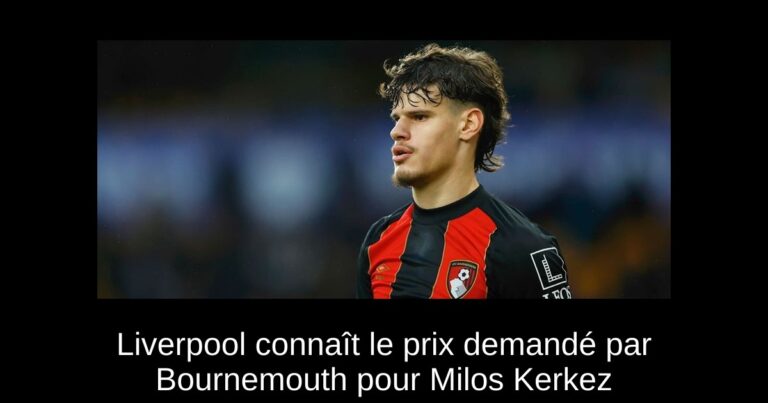 Liverpool connaît le prix demandé par Bournemouth pour Milos Kerkez