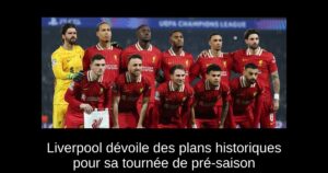 Liverpool dévoile des plans historiques pour sa tournée de pré-saison