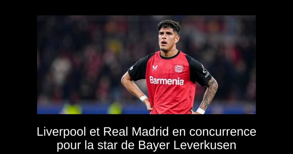 Liverpool et Real Madrid en concurrence pour la star de Bayer Leverkusen