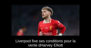 Liverpool fixe ses conditions pour la vente dHarvey Elliott