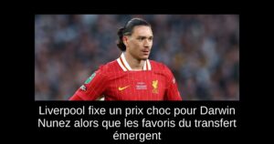 Liverpool fixe un prix choc pour Darwin Nunez alors que les favoris du transfert émergent