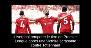 Liverpool remporte le titre de Premier League après une victoire écrasante contre Tottenham