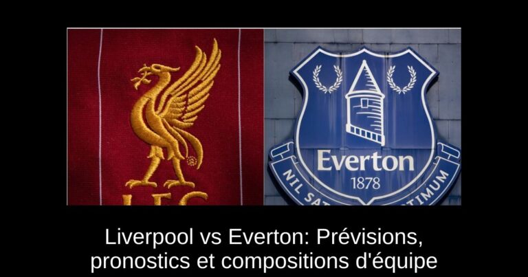 Liverpool vs Everton: Prévisions, pronostics et compositions d'équipe