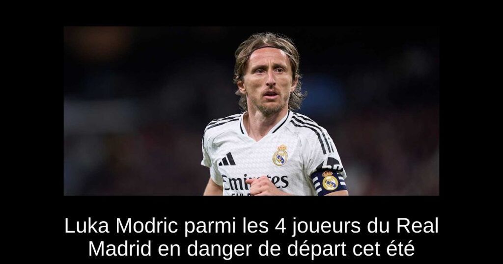 Luka Modric parmi les 4 joueurs du Real Madrid en danger de départ cet été