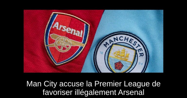 Man City accuse la Premier League de favoriser illégalement Arsenal
