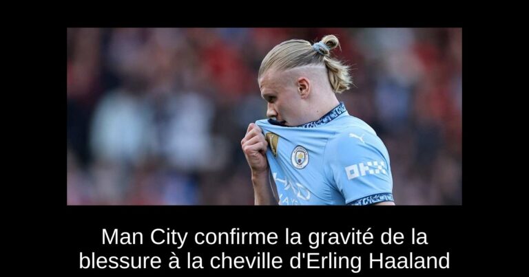 Man City confirme la gravité de la blessure à la cheville d'Erling Haaland