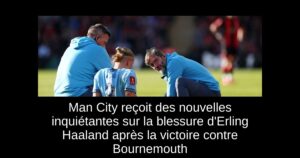 Man City reçoit des nouvelles inquiétantes sur la blessure d&rsquo;Erling Haaland après la victoire contre Bournemouth