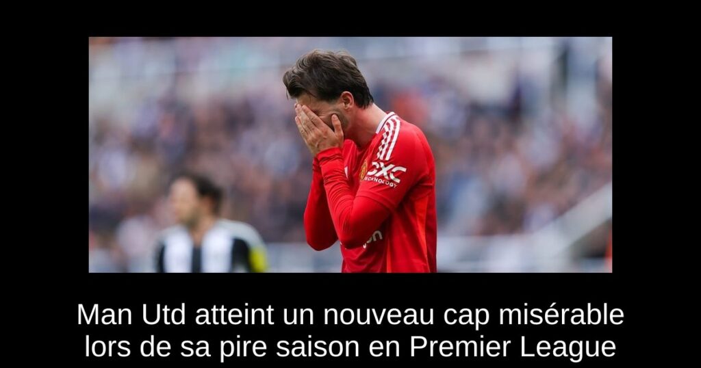 Man Utd atteint un nouveau cap misérable lors de sa pire saison en Premier League