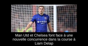 Man Utd et Chelsea font face à une nouvelle concurrence dans la course à Liam Delap
