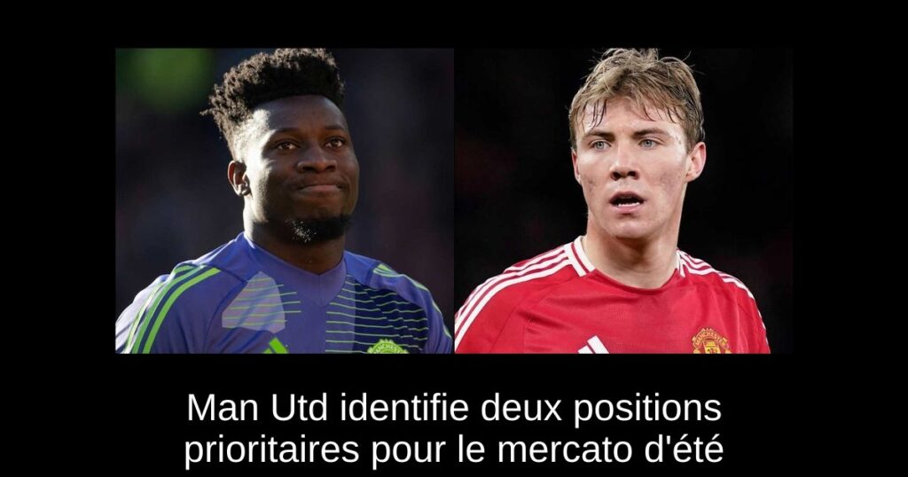 Man Utd identifie deux positions prioritaires pour le mercato d'été
