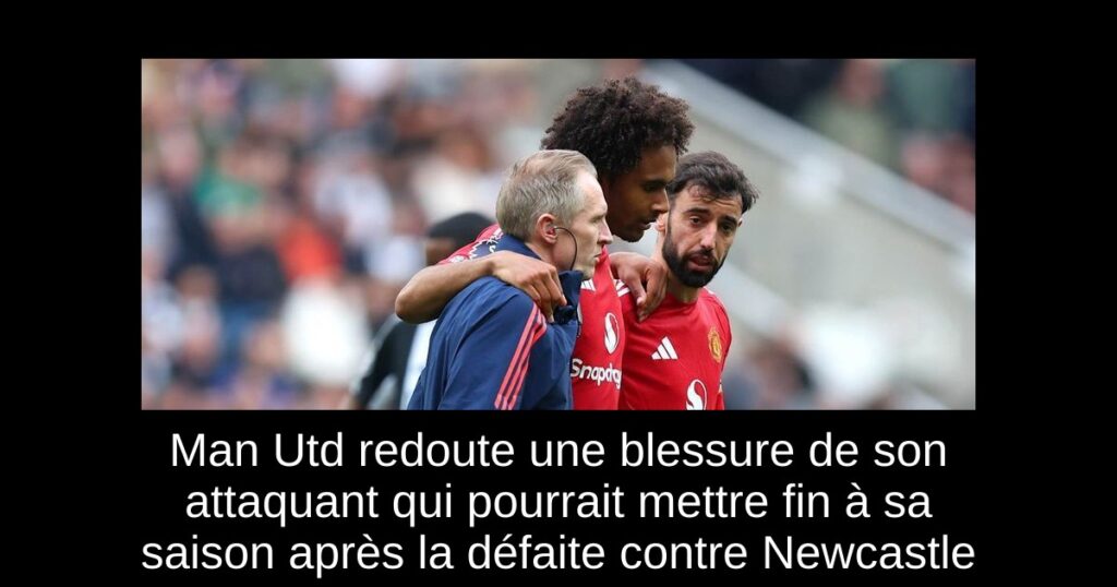 Man Utd redoute une blessure de son attaquant qui pourrait mettre fin à sa saison après la défaite contre Newcastle