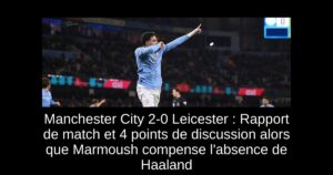 Manchester City 2-0 Leicester : Rapport de match et 4 points de discussion alors que Marmoush compense l&rsquo;absence de Haaland
