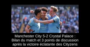 Manchester City 5-2 Crystal Palace : Bilan du match et 3 points de discussion après la victoire éclatante des Cityzens