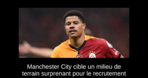 Manchester City cible un milieu de terrain surprenant pour le recrutement