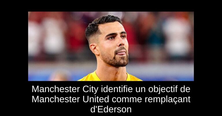 Manchester City identifie un objectif de Manchester United comme remplaçant d'Ederson
