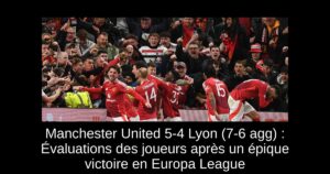 Manchester United 5-4 Lyon (7-6 agg) : Évaluations des joueurs après un épique victoire en Europa League