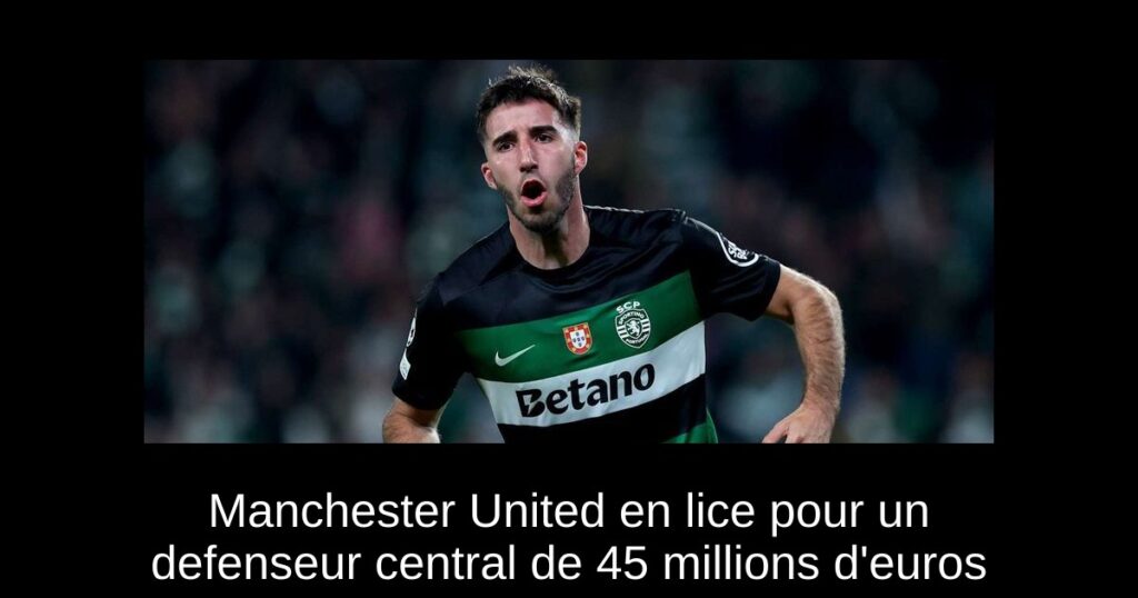 Manchester United en lice pour un defenseur central de 45 millions d'euros