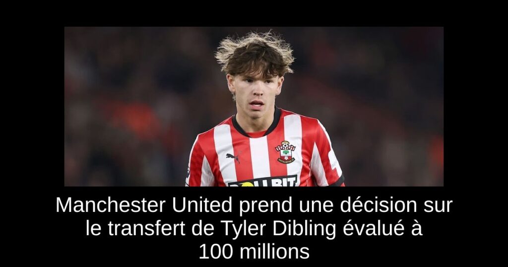 Manchester United prend une décision sur le transfert de Tyler Dibling évalué à 100 millions