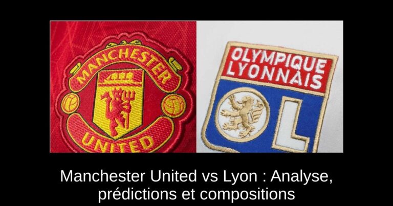 Manchester United vs Lyon : Analyse, prédictions et compositions