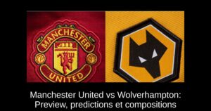 Manchester United vs Wolverhampton: Preview, predictions et compositions