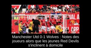 Manchester Utd 0-1 Wolves : Notes des joueurs alors que les jeunes Red Devils s&rsquo;inclinent à domicile
