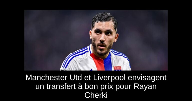 Manchester Utd et Liverpool envisagent un transfert à bon prix pour Rayan Cherki
