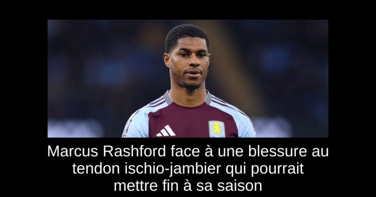 Marcus Rashford face à une blessure au tendon ischio-jambier qui pourrait mettre fin à sa saison