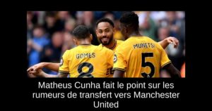 Matheus Cunha fait le point sur les rumeurs de transfert vers Manchester United