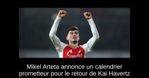 Mikel Arteta annonce un calendrier prometteur pour le retour de Kai Havertz