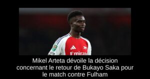 Mikel Arteta dévoile la décision concernant le retour de Bukayo Saka pour le match contre Fulham