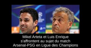 Mikel Arteta et Luis Enrique s&rsquo;affrontent au sujet du match Arsenal-PSG en Ligue des Champions