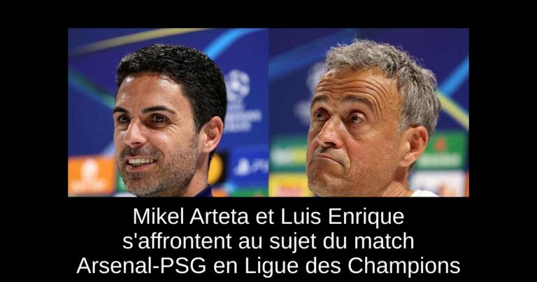 Mikel Arteta et Luis Enrique s'affrontent au sujet du match Arsenal-PSG en Ligue des Champions