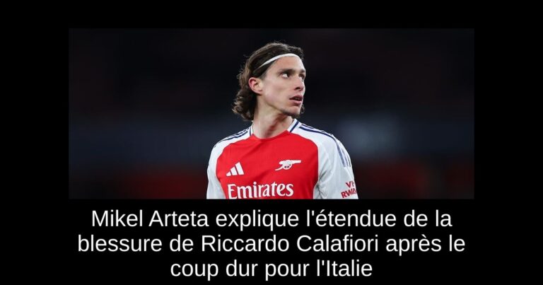 Mikel Arteta explique l'étendue de la blessure de Riccardo Calafiori après le coup dur pour l'Italie