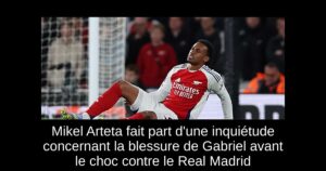Mikel Arteta fait part d&rsquo;une inquiétude concernant la blessure de Gabriel avant le choc contre le Real Madrid