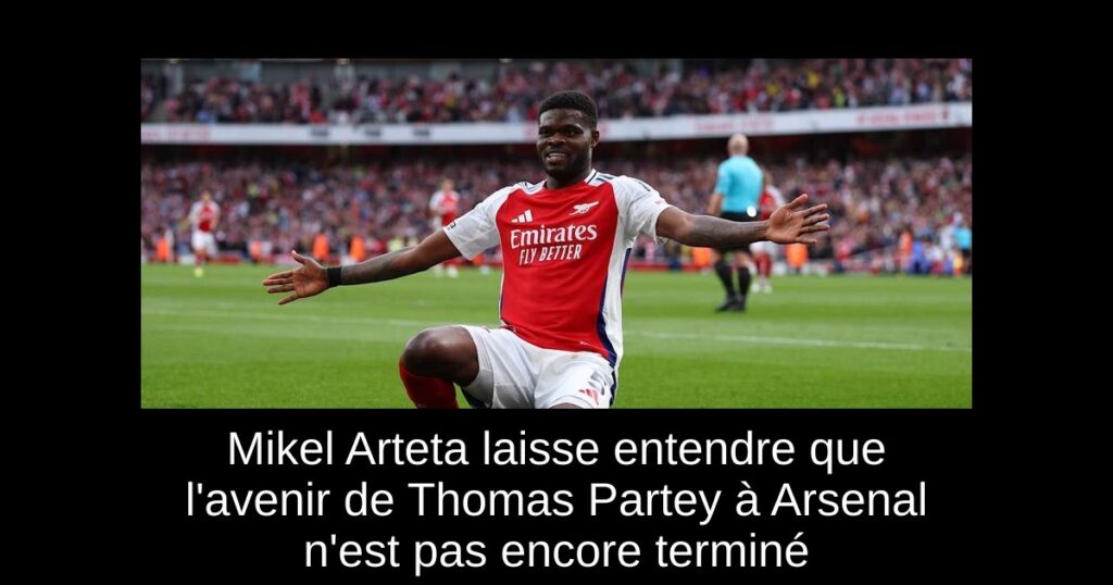 Mikel Arteta laisse entendre que l'avenir de Thomas Partey à Arsenal n'est pas encore terminé