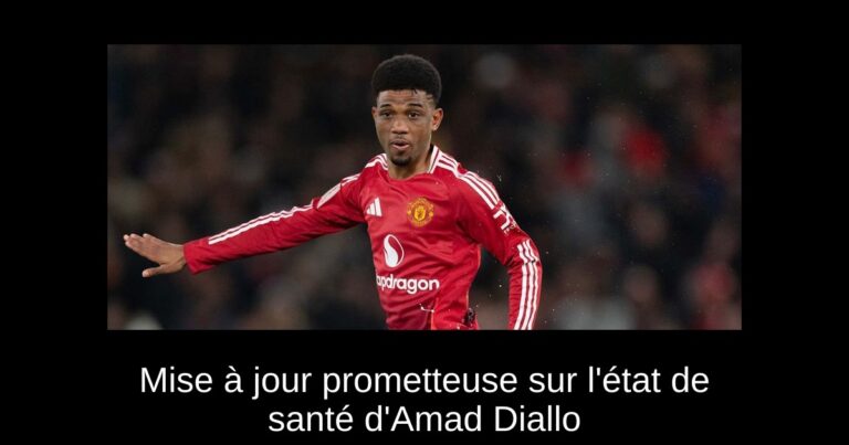 Mise à jour prometteuse sur l'état de santé d'Amad Diallo