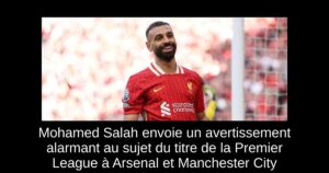Mohamed Salah envoie un avertissement alarmant au sujet du titre de la Premier League à Arsenal et Manchester City