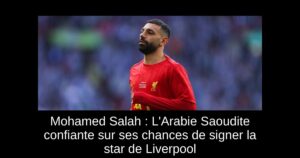 Mohamed Salah : L&rsquo;Arabie Saoudite confiante sur ses chances de signer la star de Liverpool