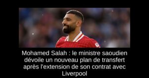 Mohamed Salah : le ministre saoudien dévoile un nouveau plan de transfert après l&rsquo;extension de son contrat avec Liverpool