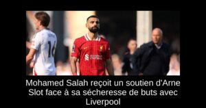 Mohamed Salah reçoit un soutien d&rsquo;Arne Slot face à sa sécheresse de buts avec Liverpool