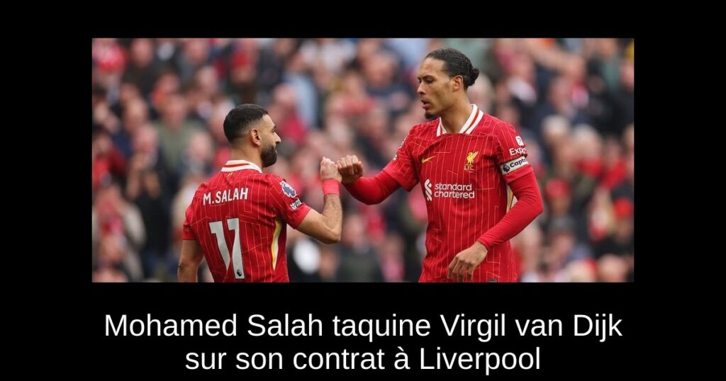 Mohamed Salah taquine Virgil van Dijk sur son contrat à Liverpool