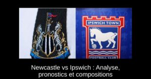Newcastle vs Ipswich : Analyse, pronostics et compositions