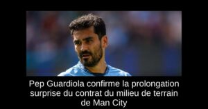 Pep Guardiola confirme la prolongation surprise du contrat du milieu de terrain de Man City