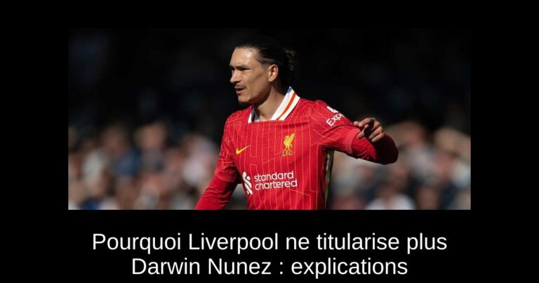 Pourquoi Liverpool ne titularise plus Darwin Nunez : explications
