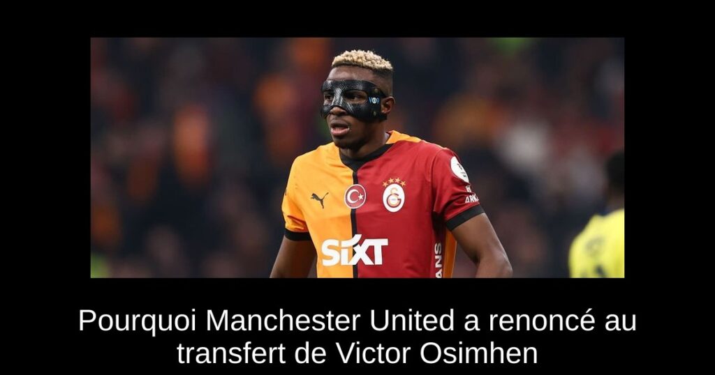 Pourquoi Manchester United a renoncé au transfert de Victor Osimhen