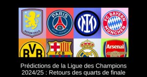 Prédictions de la Ligue des Champions 2024/25 : Retours des quarts de finale