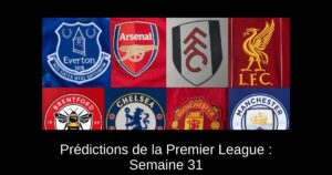 Prédictions de la Premier League : Semaine 31