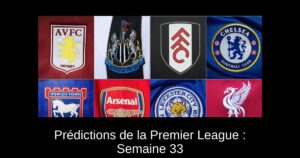 Prédictions de la Premier League : Semaine 33