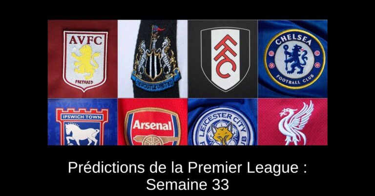 Prédictions de la Premier League : Semaine 33