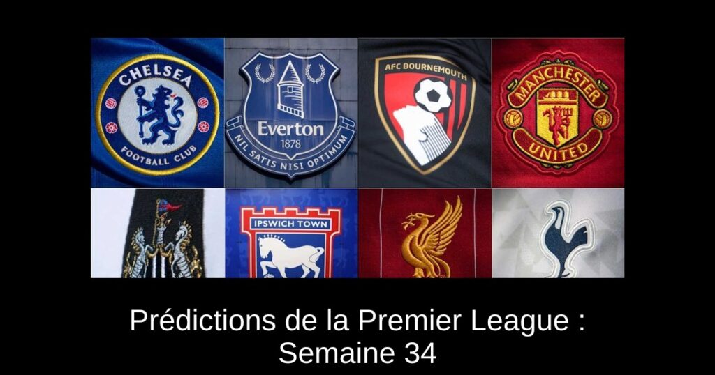 Prédictions de la Premier League : Semaine 34